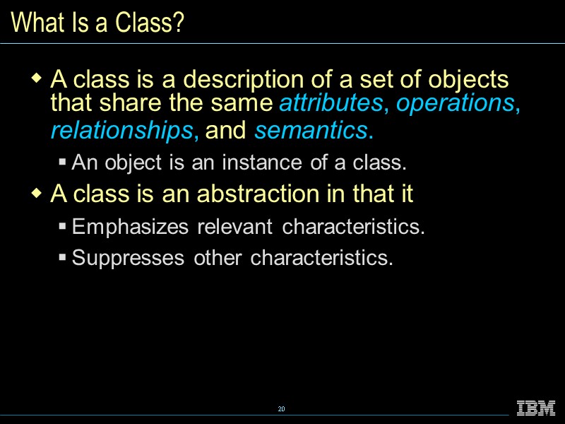 What Is a Class? A class is a description of a set of objects